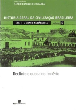 Hgcb - Vol. 6 - O Brasil Monarquico: Declinio E Queda Do Imperio