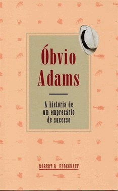 obvio Adams - A Historia De Um Empresario De Sucesso