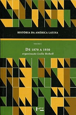 Historia Da America Latina Vol. V: De 1870 A 1930