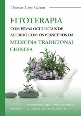 Fitoterapia Com Ervas Ocidentais - De Acordo Com Os Principios Da Medicina Tradicional Chinesa
