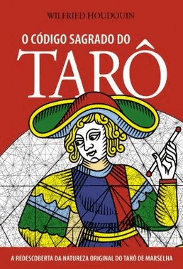 O Codigo Sagrado Do Taro - A Redescoberta Da Natureza Original Do Taro De Marselha