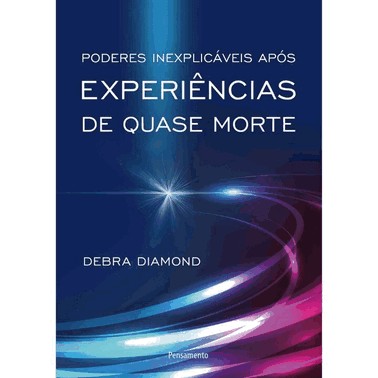 Poderes Inexplicaveis Apos Experiencias De Quase Morte
