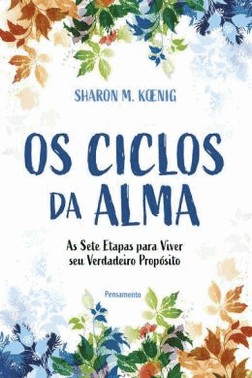 Os Ciclos Da Alma - As Sete Etapas Para Viver Seu Verdadeiro Proposito