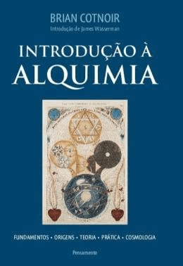 Introducao À Alquimia - Fundamentos - Origens - Teoria - Pratica - Cosmologia