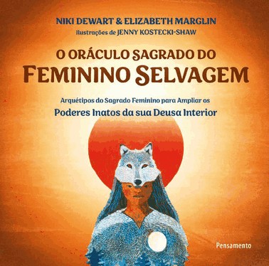 O Oraculo Sagrado Do Feminino Selvagem