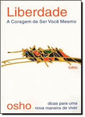 Liberdade - A Coragem De Ser Voce Mesmo