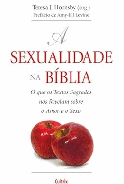 A Sexualidade Na Biblia - O Que Os Textos Sagrados Nos Revelam Sobre O Amor E O Sexo A Sexualidade Na Biblia - O Que Os Textos Sagrados Nos Revelam Sobre O Amor E O Sexo