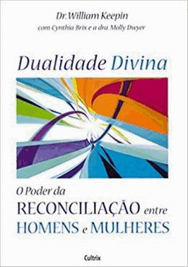 Dualidade Divina - O Poder Da Reconciliacao Entre Homens E Mulheres