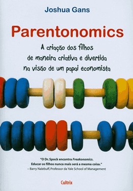 Parentonomics - A Criacao Dos Filhos De Maneira Criativa E Divertida Na Visao De Um Papai Economista