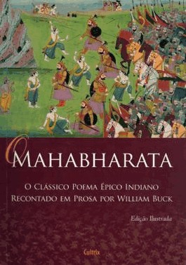 O Mahabharata - Nova Edicao - O Classico Poema epico Indiano Recontado Em Prosa Por William Buck