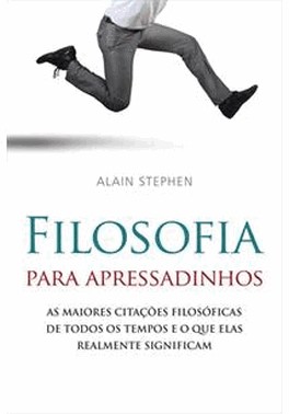 Filosofia Para Apressadinhos