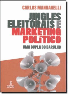 Jingles Eleitorais E Marketing Politico - Uma Dupla Do Barulho