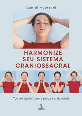 Harmonize Seu Sistema Craniossacral - Toques Suaves Para A Saude E O Bem-Estar