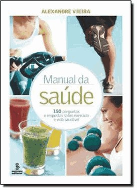 Manual Da Saude: 150 Perguntas E Respostas Sobre Exercicio E Vida Saudavel