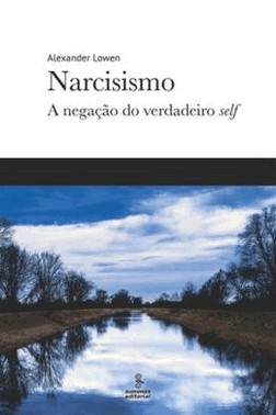 Narcisismo - A Negacao Do Verdadeiro Self