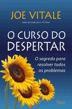 O Curso Do Despertar - O Segredo Para Resolver Todos Os Problemas