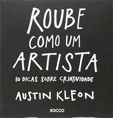 Roube Como Um Artista: 10 Dicas Sobre Criatividade