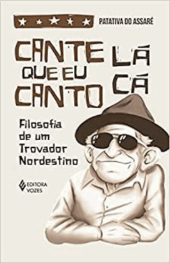 Cante La Que Eu Canto Ca - Filosofia De Um Trovador Nordestino