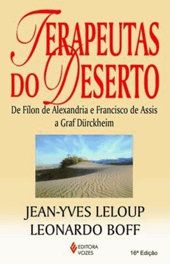 Terapeutas Do Deserto - De Filon De Alexandria A Francisco De Assis A Graf Dürckheim