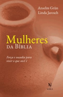 Mulheres Da Biblia - Forca E Ousadia Para Viver O Que Voce E
