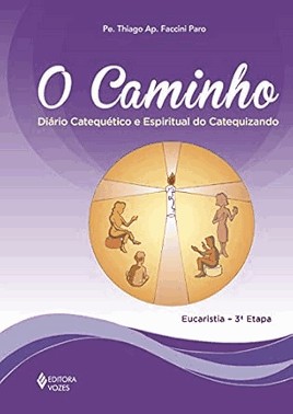 O Caminho - Eucaristia 3A Etapa Catequizando