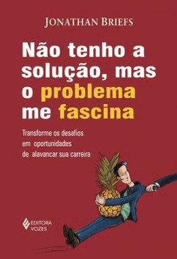 Nao Tenho A Solucao, Mas O Problema Me Fascina