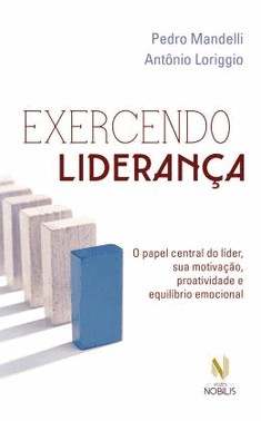 Exercendo Lideranca - O Papel Central Do Lider, Sua Motivacao, Proatividade E Equilibrio Emocional