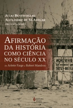 Afirmacao Da Historia Como Ciencia No Seculo Xx: De Arlette Farge A Robert Mandrou