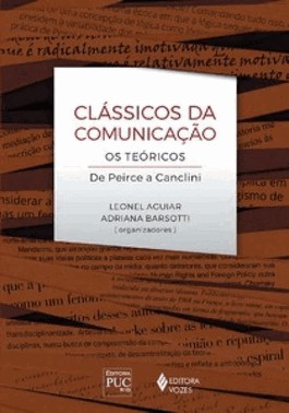 Classicos Da Comunicacao: Os Teoricos De Peirce A Canclini