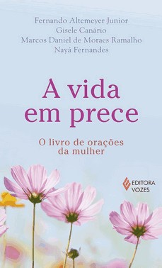 A Vida Em Prece - O Livro De Orações Da Mulher