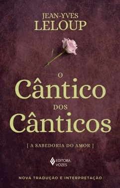 Cantico Dos Canticos, O - A Sabedoria Do Amor