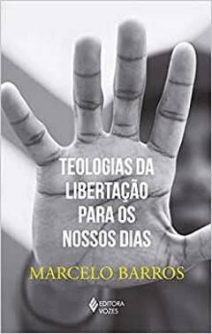 Teologias Da Libertacao Para Os Nossos Dias