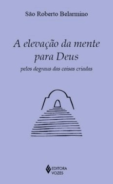A Elevacao Da Mente Para Deus Pelos Degraus Das Coisas Criadas