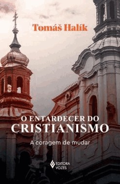 O Entardecer Do Cristianismo - A Coragem De Mudar