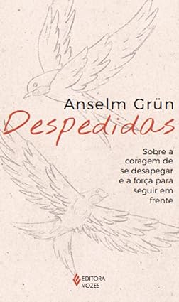 Despedidas - Sobre A Coragem De Se Desapegar E A Forca De Seguir Em Frente