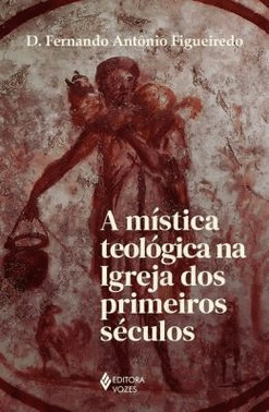 A Mistica Teologica Na Igreja Dos Primeiros Seculos