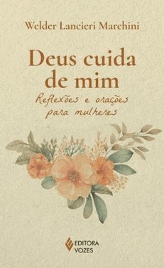 Deus Cuida De Mim - Reflexoes E Oracoes Para Mulheres