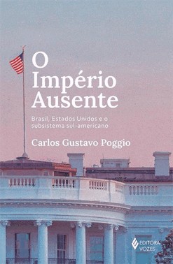 O Imperio Ausente - Brasil, Estados Unidos E O Subsistema Sul-Americano