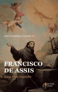 Francisco De Assis - Uma Vida Inquieta
