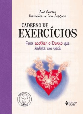 Caderno De Exercicios Para Acolher O Divino Que Habita Em Voce