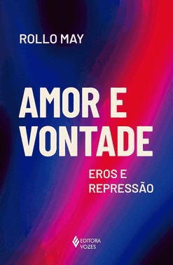 Amor E Vontade - Eros E Repressao