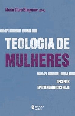 Teologia De Mulheres - Desafios Epistemologicos Hoje