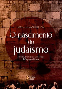 O Nascimento Do Judaismo - Historia, Literatura E Arqueologia Do Segundo Templo