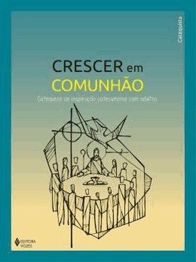 Crescer Em Comunhao - Catequese De Inspiracao Catecumenal Com Adultos - Catequista
