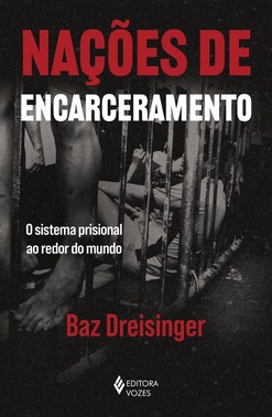 Nacoes De Encarceramento - O Sistema Prisional Ao Redor Do Mundo