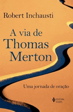 A Via De Thomas Merton - Uma Jornada De Oração