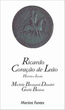Ricardo Coracao De Leao: Historia E Lenda