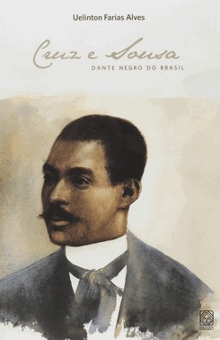 Cruz E Sousa - O Dante Negro Do Brasil
