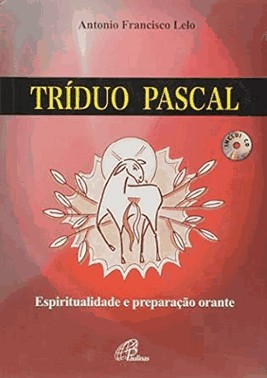 Triduo Pascal - Espiritualidade E Preparacao Orante