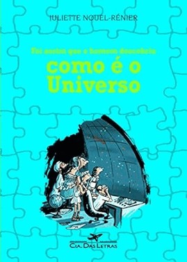 Foi Assim Que O Homem Descobriu Como e O Universo